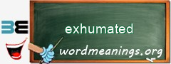 WordMeaning blackboard for exhumated